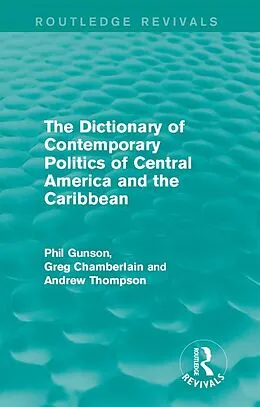 E-Book (pdf) The Dictionary of Contemporary Politics of Central America and the Caribbean von Phil Gunson, Greg Chamberlain, Andrew Thompson