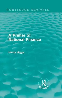 E-Book (epub) A Primer of National Finance von Henry Higgs