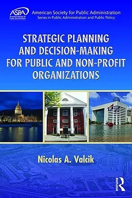 E-Book (epub) Strategic Planning and Decision-Making for Public and Non-Profit Organizations von Nicolas A. Valcik