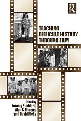 E-Book (epub) Teaching Difficult History through Film von Jeremy Stoddard, Alan Marcus, David Hicks