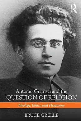 PDF Antonio Gramsci and the Question of Religion von Bruce Grelle