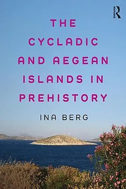 E-Book (epub) The Cycladic and Aegean Islands in Prehistory von Ina Berg