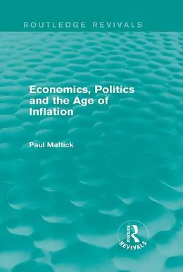 E-Book (epub) Economics, Politics and the Age of Inflation von Paul Mattick