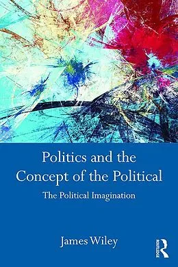 E-Book (epub) Politics and the Concept of the Political von James Wiley