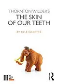 E-Book (epub) Thornton Wilder's The Skin of our Teeth von Kyle Gillette