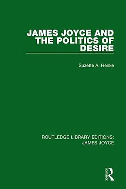 E-Book (epub) James Joyce and the Politics of Desire von Suzette A. Henke
