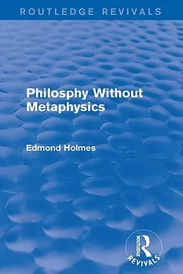 E-Book (pdf) Philosphy Without Metaphysics von Edmond Holmes
