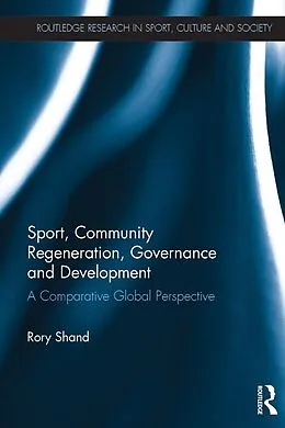 E-Book (pdf) Sport, Community Regeneration, Governance and Development von Rory Shand