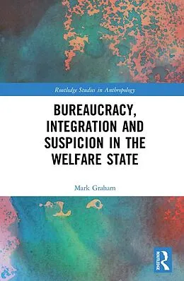 E-Book (epub) Bureaucracy, Integration and Suspicion in the Welfare State von Mark Graham