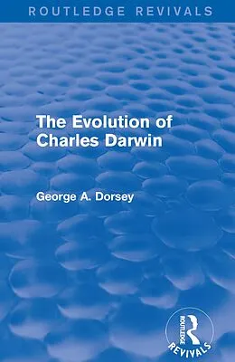 E-Book (epub) The Evolution of Charles Darwin von George A. Dorsey