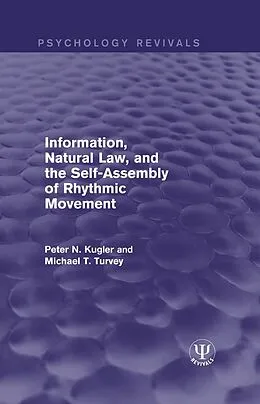 E-Book (epub) Information, Natural Law, and the Self-Assembly of Rhythmic Movement von Peter N. Kugler, Michael T. Turvey