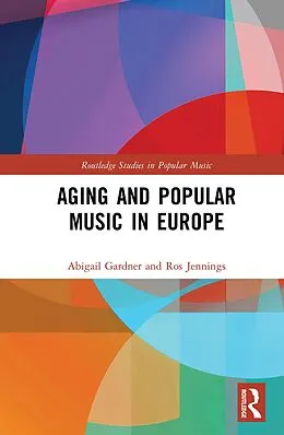 E-Book (pdf) Aging and Popular Music in Europe von Abigail Gardner, Ros Jennings