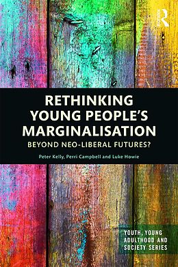 E-Book (epub) Rethinking Young People's Marginalisation von Peter Kelly, Perri Campbell, Luke Howie