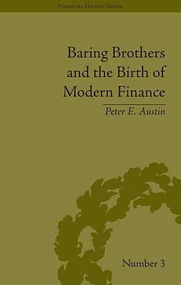 E-Book (pdf) Baring Brothers and the Birth of Modern Finance von Peter E Austin