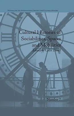 E-Book (epub) Cultural Histories of Sociabilities, Spaces and Mobilities von Colin Divall