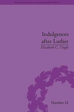 E-Book (epub) Indulgences after Luther von Elizabeth C Tingle