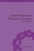 E-Book (pdf) Celestial Wonders in Reformation Germany von Ken Kurihara
