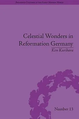 E-Book (pdf) Celestial Wonders in Reformation Germany von Ken Kurihara