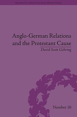 E-Book (epub) Anglo-German Relations and the Protestant Cause von David S. Gehring
