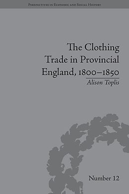 E-Book (epub) The Clothing Trade in Provincial England, 1800-1850 von Alison Toplis