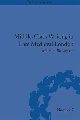 E-Book (pdf) Middle-Class Writing in Late Medieval London von Malcolm Richardson