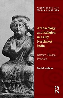 E-Book (pdf) Archaeology and Religion in Early Northwest India von Daniel Michon