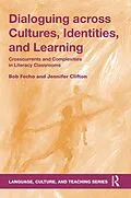 E-Book (pdf) Dialoguing across Cultures, Identities, and Learning von Bob Fecho, Jennifer Clifton