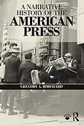 E-Book (epub) A Narrative History of the American Press von Gregory Borchard