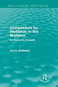 E-Book (epub) Competition for Wetlands in the Midwest von Jon H. Goldstein