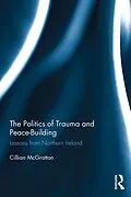 E-Book (epub) The Politics of Trauma and Peace-Building von Cillian Mcgrattan