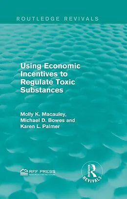 E-Book (pdf) Using Economic Incentives to Regulate Toxic Substances von Molly K. Macauley, Michael D. Bowes, Karen L. Palmer