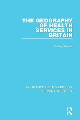 E-Book (epub) The Geography of Health Services in Britain. von Robin Haynes
