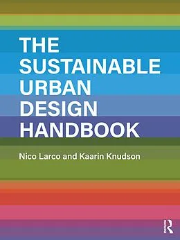 E-Book (epub) The Sustainable Urban Design Handbook von Nico Larco, Kaarin Knudson