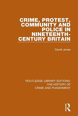E-Book (epub) Crime, Protest, Community, and Police in Nineteenth-Century Britain von David Jones