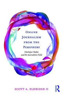 E-Book (epub) Online Journalism from the Periphery von Scott A. Eldridge II