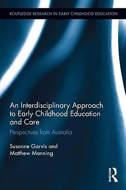 E-Book (pdf) An Interdisciplinary Approach to Early Childhood Education and Care von Susanne Garvis, Matthew Manning