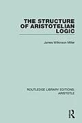 E-Book (pdf) The Structure of Aristotelian Logic von James Wilkinson Miller
