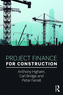 E-Book (epub) Project Finance for Construction von Anthony Higham, Carl Bridge, Peter Farrell
