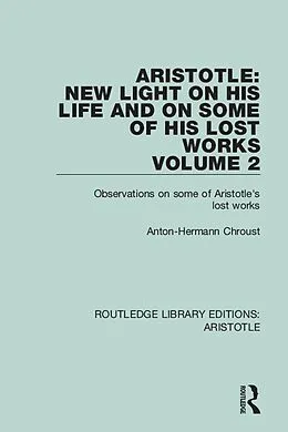 ePUB Aristotle: New Light on His Life and On Some of His Lost Works, Volume 2 von Anton-Hermann Chroust
