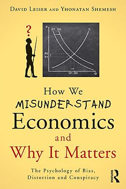 E-Book (epub) How We Misunderstand Economics and Why it Matters von David Leiser, Yhonatan Shemesh