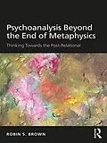 ePUB Psychoanalysis Beyond the End of Metaphysics von Robin Brown
