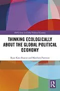 E-Book (epub) Thinking Ecologically About the Global Political Economy von Ryan Katz-Rosene, Matthew Paterson