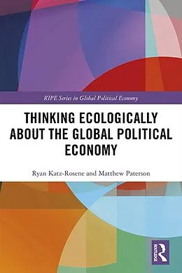 E-Book (epub) Thinking Ecologically About the Global Political Economy von Ryan Katz-Rosene, Matthew Paterson