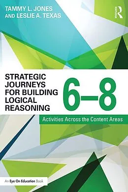 E-Book (epub) Strategic Journeys for Building Logical Reasoning, 6-8 von Tammy Jones, Leslie Texas