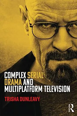 E-Book (pdf) Complex Serial Drama and Multiplatform Television von Trisha Dunleavy