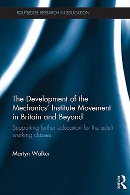E-Book (epub) The Development of the Mechanics' Institute Movement in Britain and Beyond von Martyn Walker