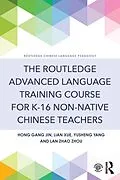 E-Book (epub) The Routledge Advanced Language Training Course for K-16 Non-native Chinese Teachers von Hong Gang Jin, Lian Xue, Yusheng Yang