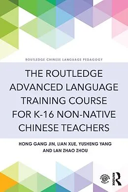 E-Book (pdf) The Routledge Advanced Language Training Course for K-16 Non-native Chinese Teachers von Hong Gang Jin, Lian Xue, Yusheng Yang