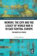 E-Book (epub) Memory, the City and the Legacy of World War II in East Central Europe von Uilleam Blacker