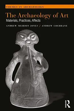 E-Book (epub) The Archaeology of Art von Andrew Meirion Jones, Andrew Cochrane